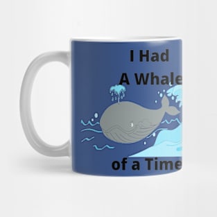 i Had a whale of a time Mug